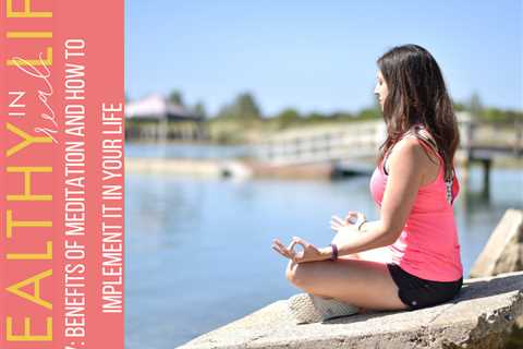 097: Benefits of meditation and how to implement it in your life