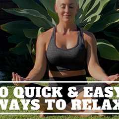 10 Quick & Simple ways to Relax