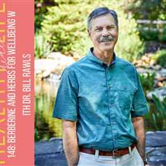 148: Berberine and herbs for wellbeing with Dr. Bill Rawls