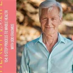 154: 8-step process to whole health with Udo Erasmus