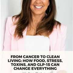 From Cancer to Clean Living: How Food, Stress, Toxins, and GLP-1s Can Change Everything with Jen..